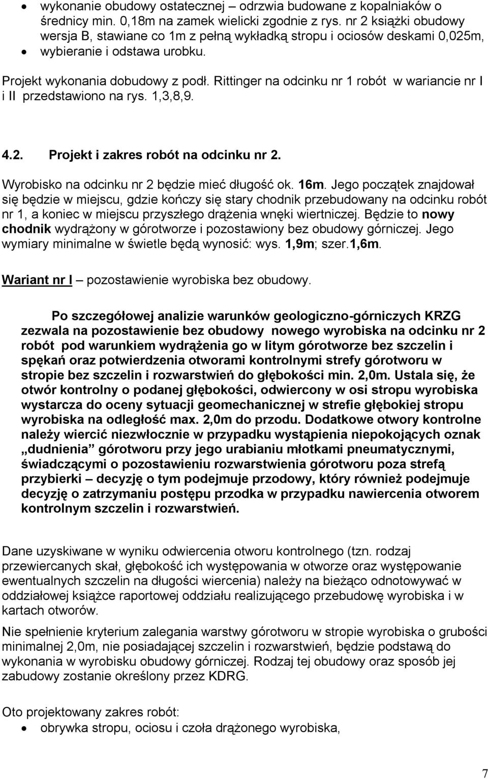 Rittinger na odcinku nr 1 robót w wariancie nr I i II przedstawiono na rys. 1,3,8,9. 4.2. Projekt i zakres robót na odcinku nr 2. Wyrobisko na odcinku nr 2 będzie mieć długość ok. 16m.