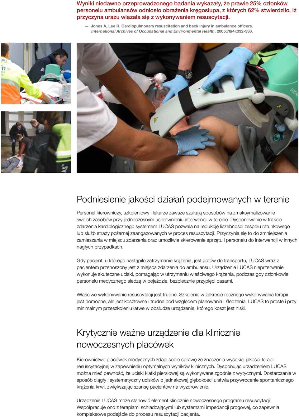 Podniesienie jakości działań podejmowanych w terenie Personel kierowniczy, szkoleniowy i lekarze zawsze szukają sposobów na zmaksymalizowanie swoich zasobów przy jednoczesnym usprawnieniu interwencji