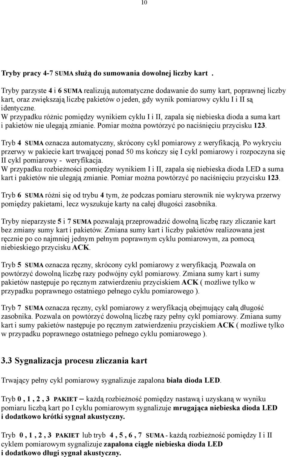 W przypadku różnic pomiędzy wynikiem cyklu I i II, zapala się niebieska dioda a suma kart i pakietów nie ulegają zmianie. Pomiar można powtórzyć po naciśnięciu przycisku 123.
