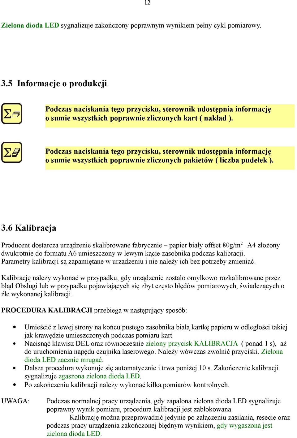 Podczas naciskania tego przycisku, sterownik udostępnia informację o sumie wszystkich poprawnie zliczonych pakietów ( liczba pudełek ). 3.