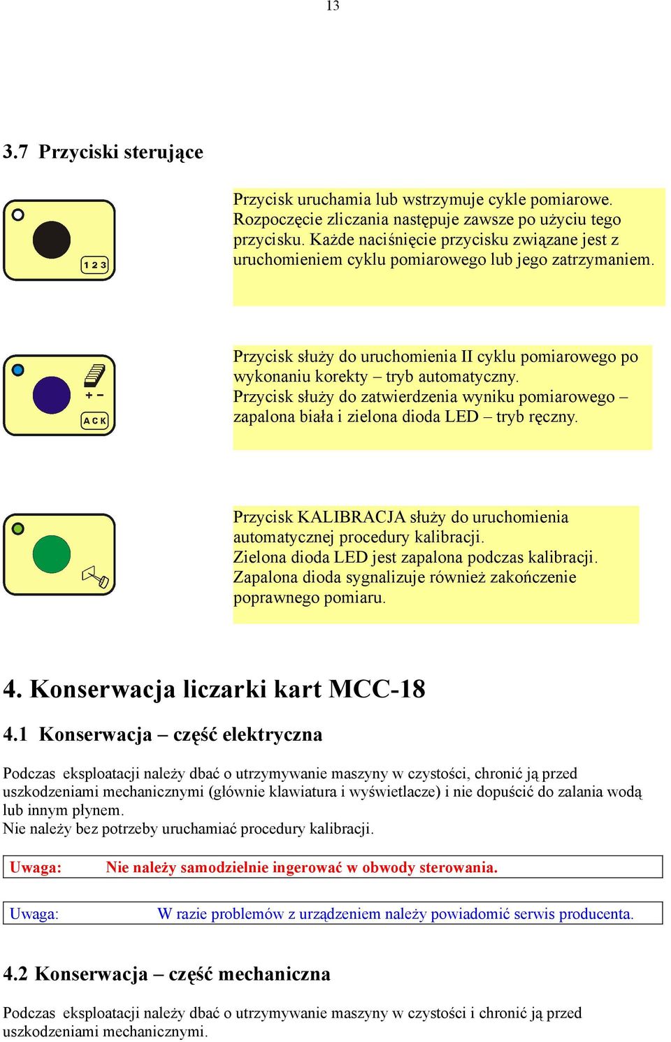 Przycisk służy do zatwierdzenia wyniku pomiarowego zapalona biała i zielona dioda LED tryb ręczny. Przycisk KALIBRACJA służy do uruchomienia automatycznej procedury kalibracji.