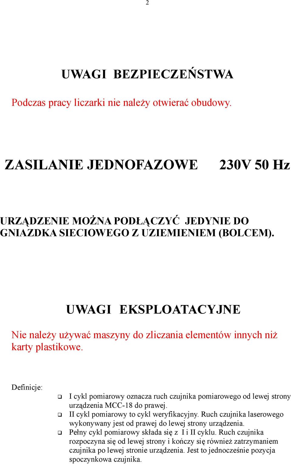 UWAGI EKSPLOATACYJNE Nie należy używać maszyny do zliczania elementów innych niż karty plastikowe.