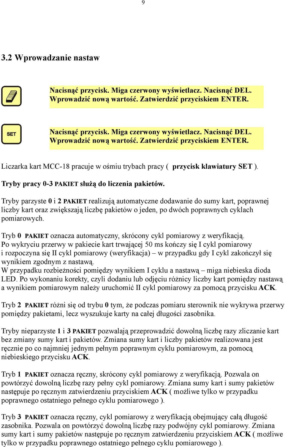 Tryby pracy 0-3 PAKIET służą do liczenia pakietów.
