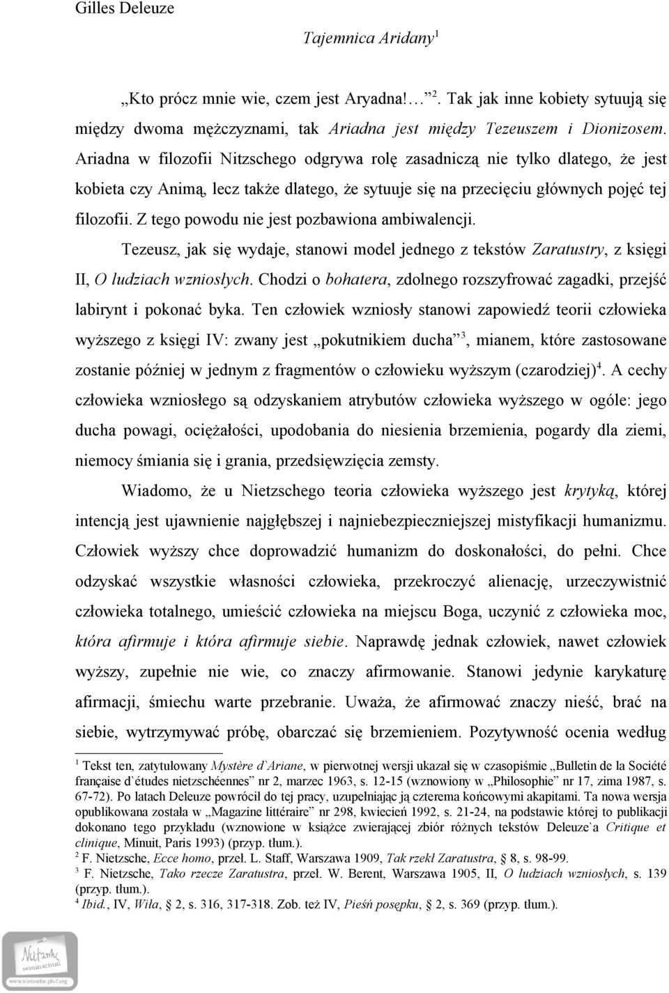 Z tego powodu nie jest pozbawiona ambiwalencji. Tezeusz, jak się wydaje, stanowi model jednego z tekstów Zaratustry, z księgi II, O ludziach wzniosłych.