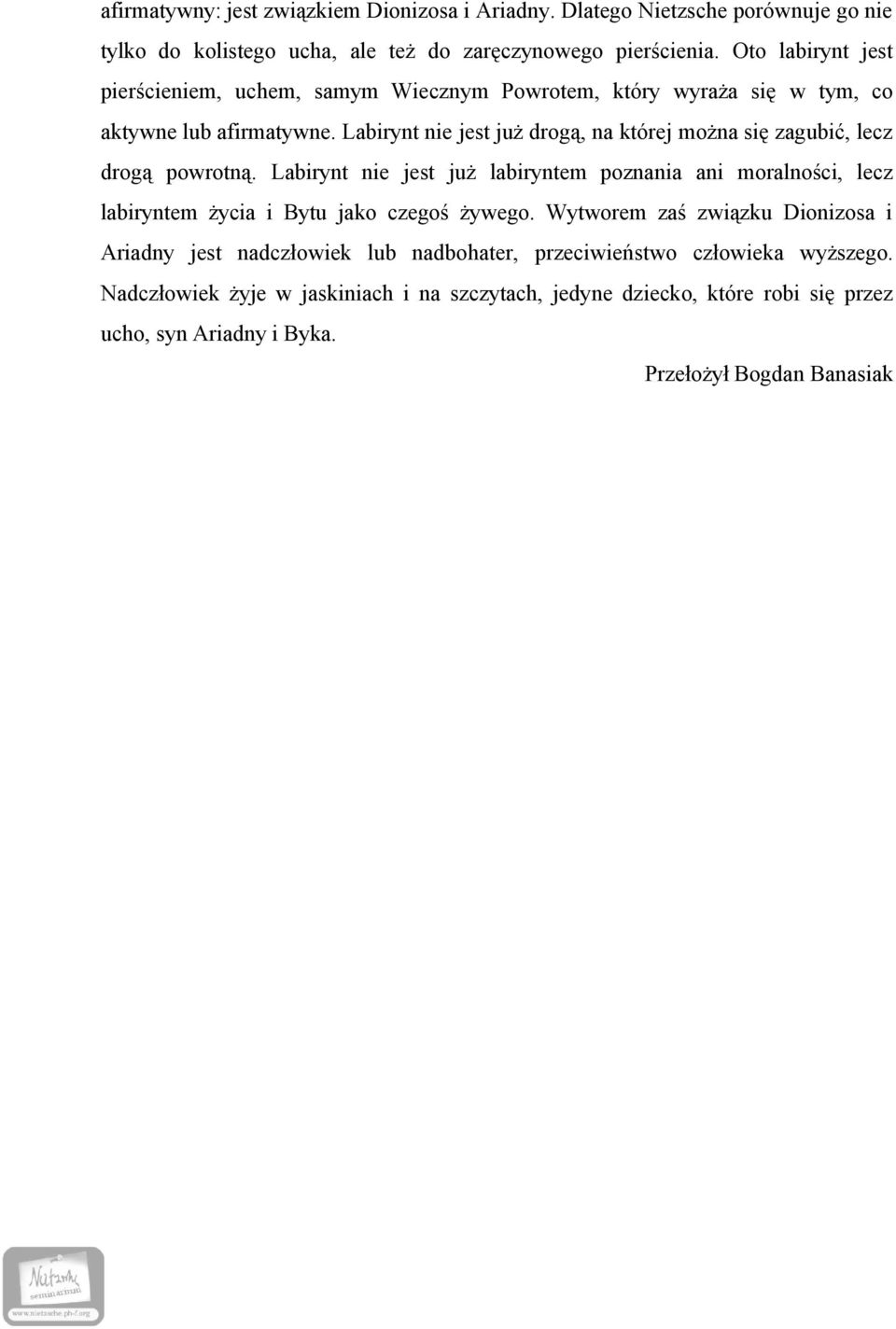 Labirynt nie jest już drogą, na której można się zagubić, lecz drogą powrotną.