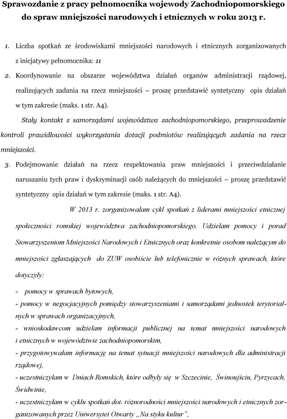 Koordynowanie na obszarze województwa działań organów administracji rządowej, realizujących zadania na rzecz mniejszości proszę przedstawić syntetyczny opis działań w tym zakresie (maks. 1 str. A4).