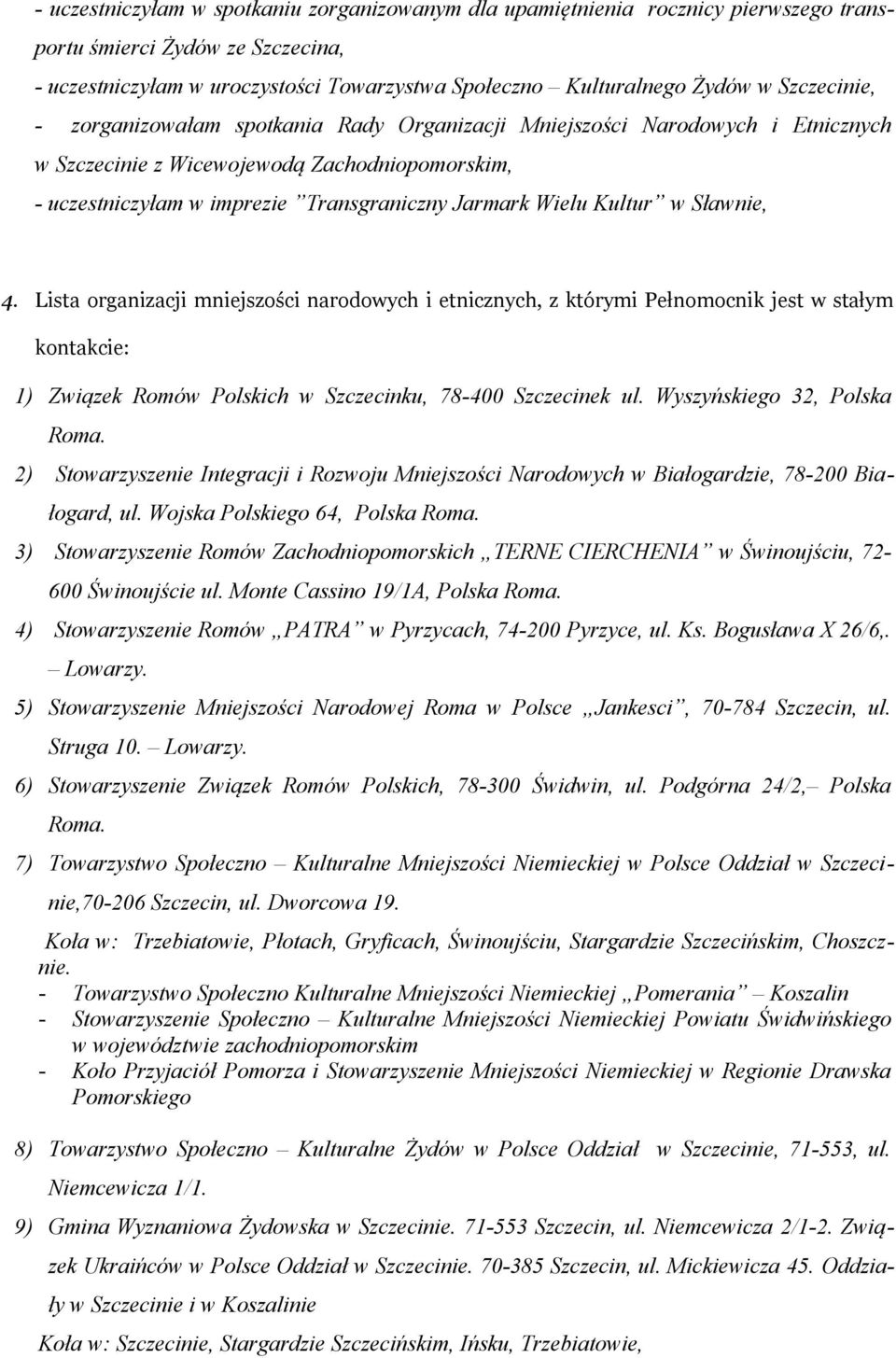 Kultur w Sławnie, 4. Lista organizacji mniejszości narodowych i etnicznych, z którymi Pełnomocnik jest w stałym kontakcie: 1) Związek Romów Polskich w Szczecinku, 78-400 Szczecinek ul.