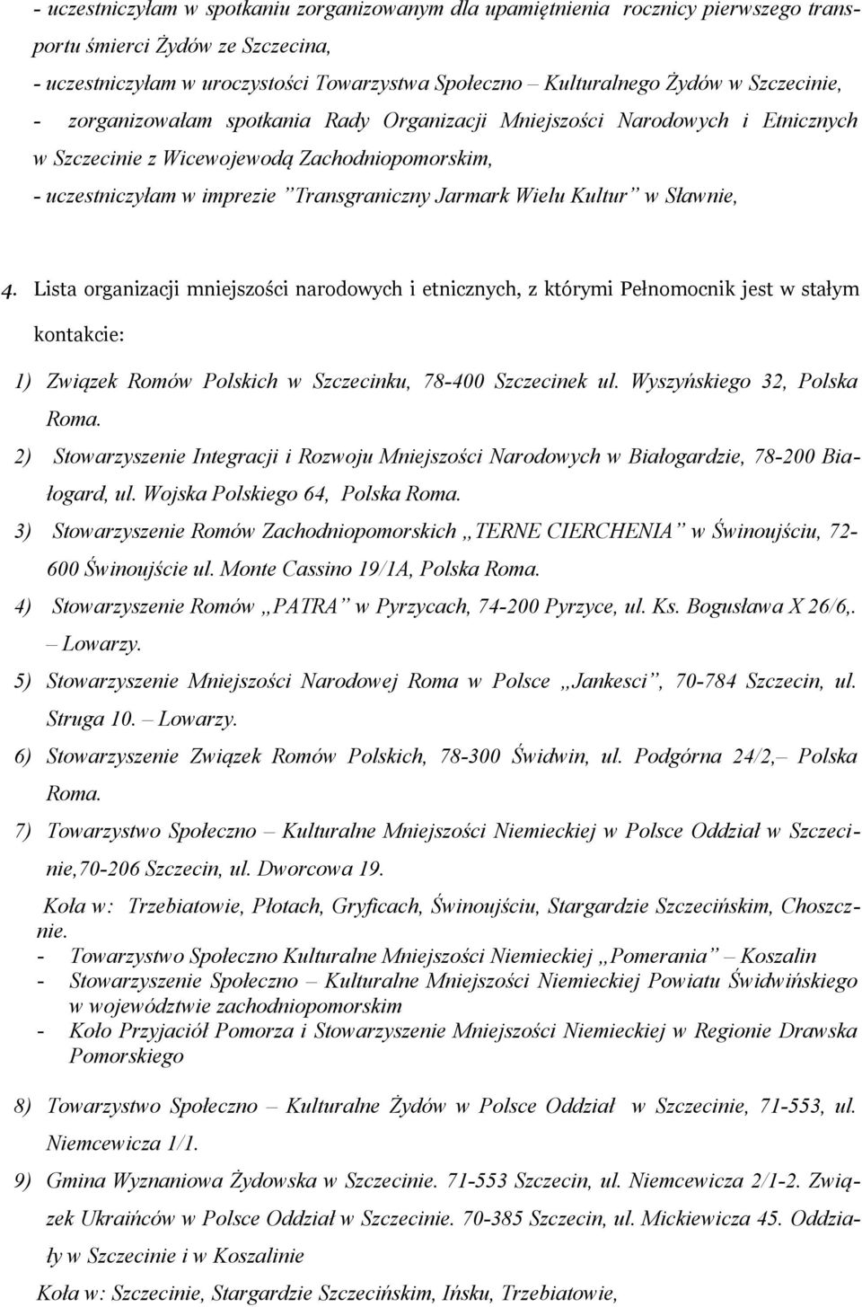 Kultur w Sławnie, 4. Lista organizacji mniejszości narodowych i etnicznych, z którymi Pełnomocnik jest w stałym kontakcie: 1) Związek Romów Polskich w Szczecinku, 78-400 Szczecinek ul.