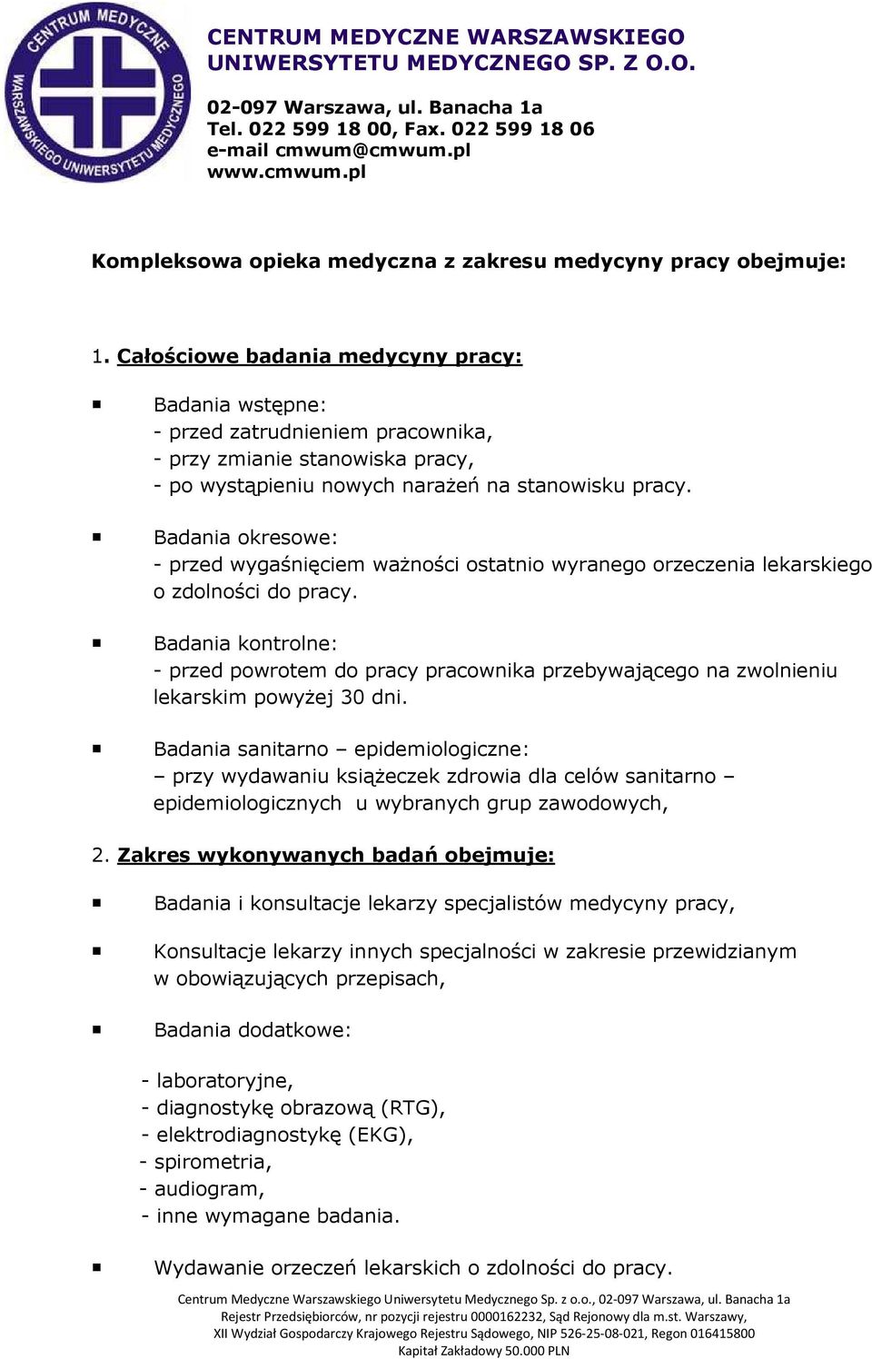 Badania okresowe: - przed wygaśnięciem ważności ostatnio wyranego orzeczenia lekarskiego o zdolności do pracy.