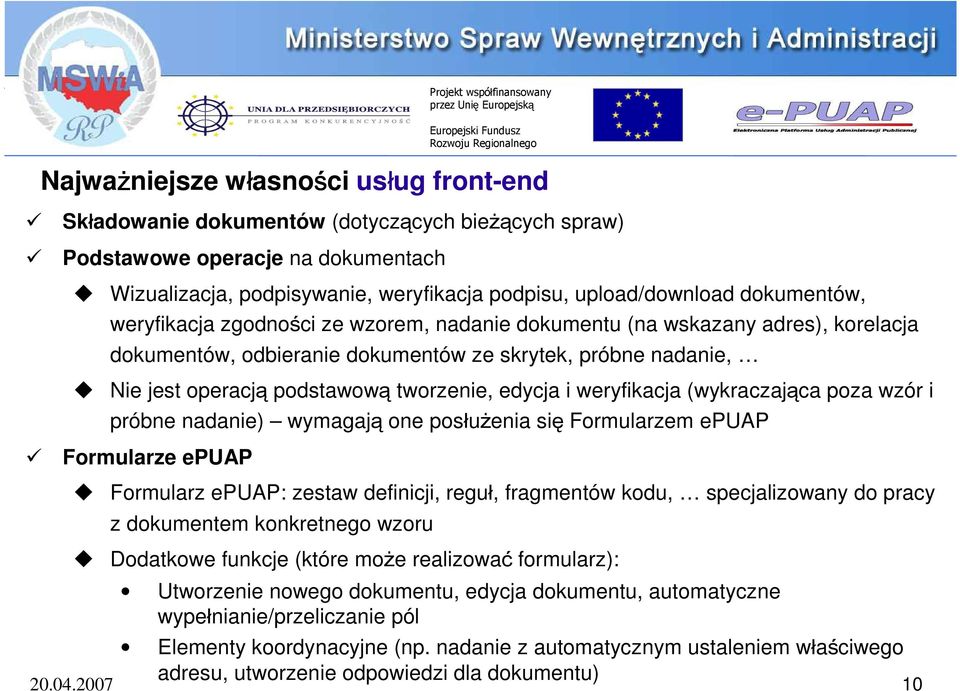 edycja i weryfikacja (wykraczająca poza wzór i próbne nadanie) wymagają one posłużenia się Formularzem epuap Formularze epuap Formularz epuap: zestaw definicji, reguł, fragmentów kodu, specjalizowany