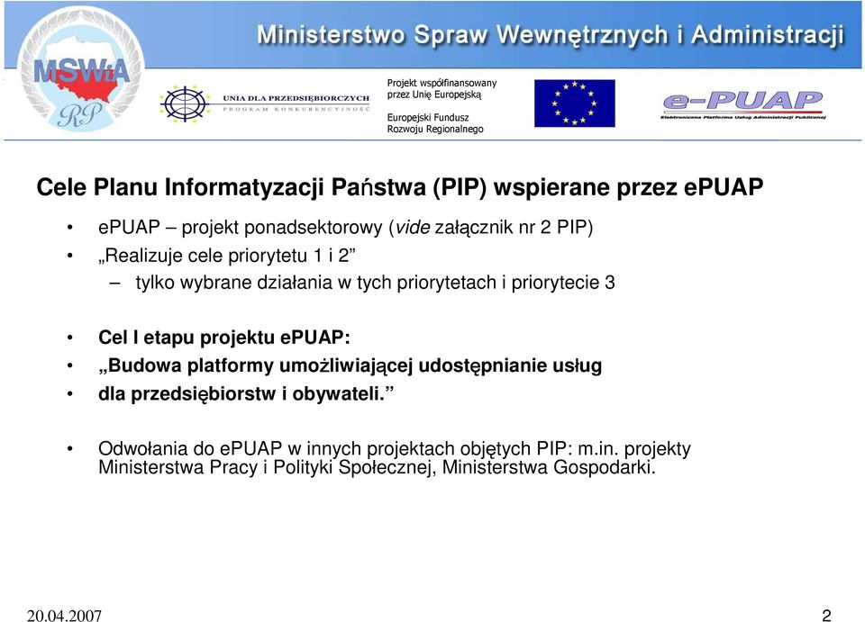 epuap: Budowa platformy umożliwiającej udostępnianie usług dla przedsiębiorstw i obywateli.