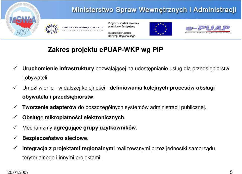 Tworzenie adapterów do poszczególnych systemów administracji publicznej. Obsługę mikropłatności elektronicznych.
