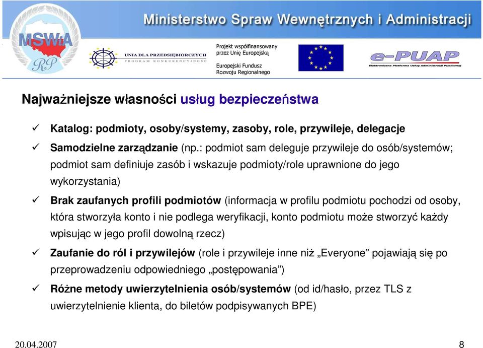 profilu podmiotu pochodzi od osoby, która stworzyła konto i nie podlega weryfikacji, konto podmiotu może stworzyć każdy wpisując w jego profil dowolną rzecz) Zaufanie do ról i przywilejów
