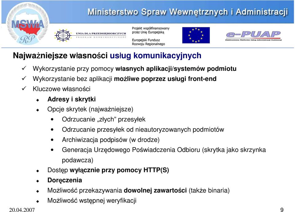 nieautoryzowanych podmiotów Archiwizacja podpisów (w drodze) Generacja Urzędowego Poświadczenia Odbioru (skrytka jako skrzynka podawcza) Dostęp