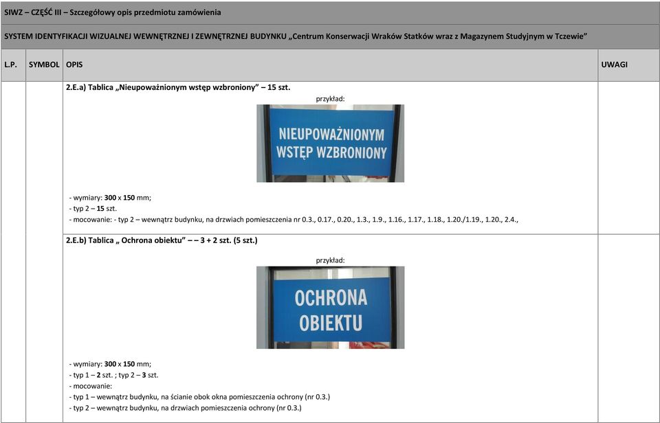 , 1.20., 2.4., 2.E.b) Tablica Ochrona obiektu 3 + 2 szt. (5 szt.) przykład: - wymiary: 300 x 150 mm; - typ 1 2 szt. ; typ 2 3 szt.