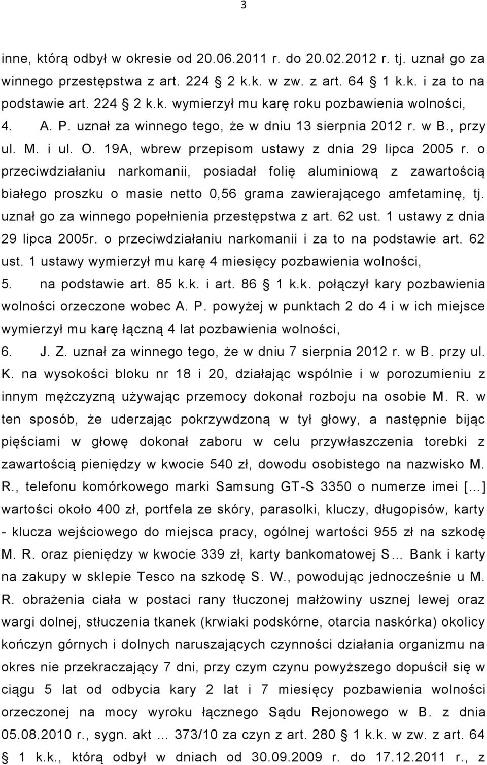 o przeciwdziałaniu narkomanii, posiadał folię aluminiową z zawartością białego proszku o masie netto 0,56 grama zawierającego amfetaminę, tj. uznał go za winnego popełnienia przestępstwa z art.
