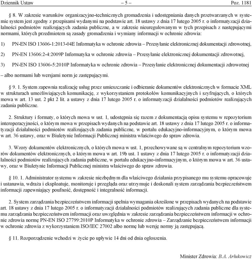 o informatyzacji działalności podmiotów realizujących zadania publiczne, a w zakresie nieuregulowanym w tych przepisach z następującymi normami, których przedmiotem są zasady gromadzenia i wymiany