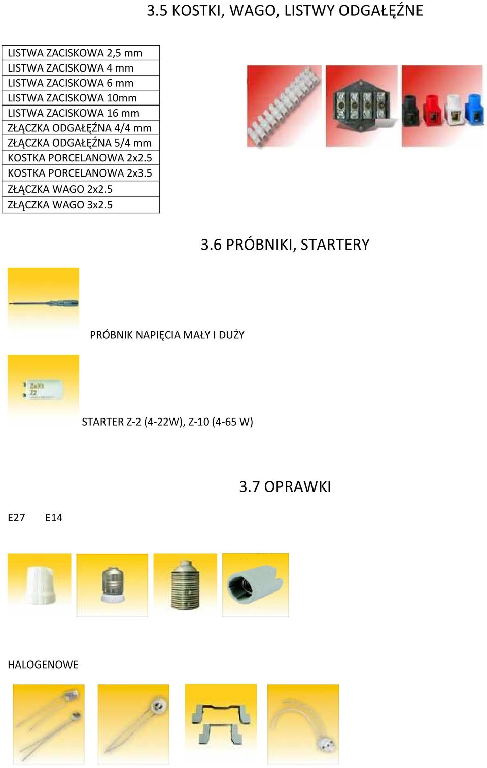 KOSTKA PORCELANOWA 2x2.5 KOSTKA PORCELANOWA 2x3.5 ZŁĄCZKA WAGO 2x2.5 ZŁĄCZKA WAGO 3x2.5 3.