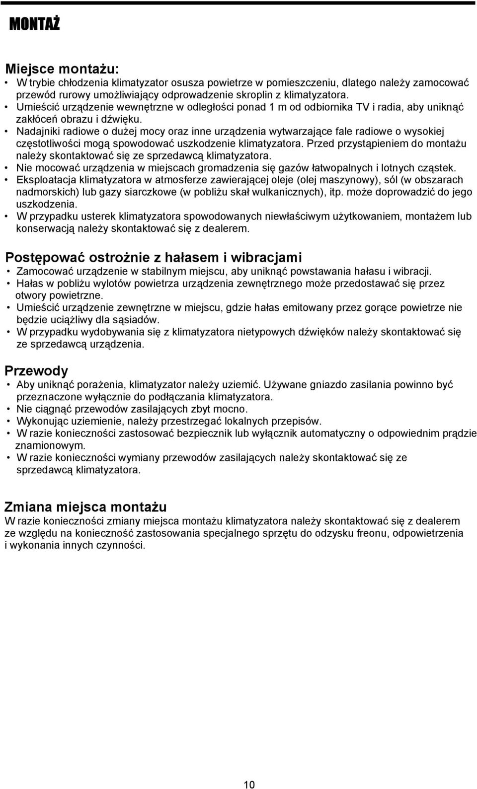 Nadajniki radiowe o dużej mocy oraz inne urządzenia wytwarzające fale radiowe o wysokiej częstotliwości mogą spowodować uszkodzenie klimatyzatora.