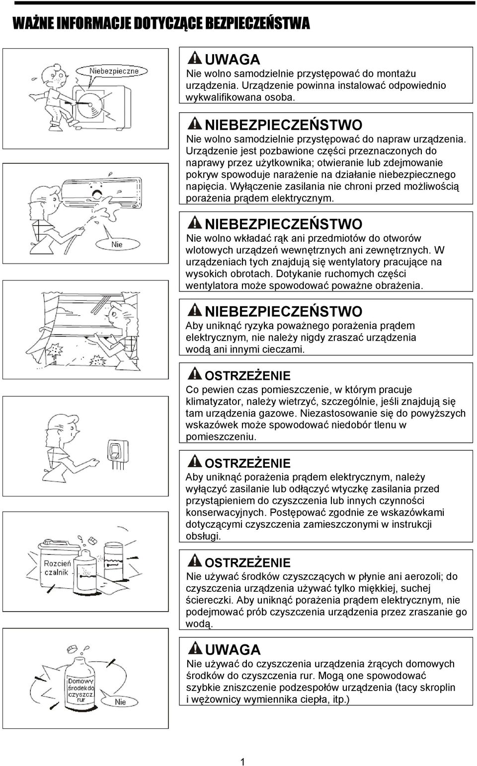 Urządzenie jest pozbawione części przeznaczonych do naprawy przez użytkownika; otwieranie lub zdejmowanie pokryw spowoduje narażenie na działanie niebezpiecznego napięcia.