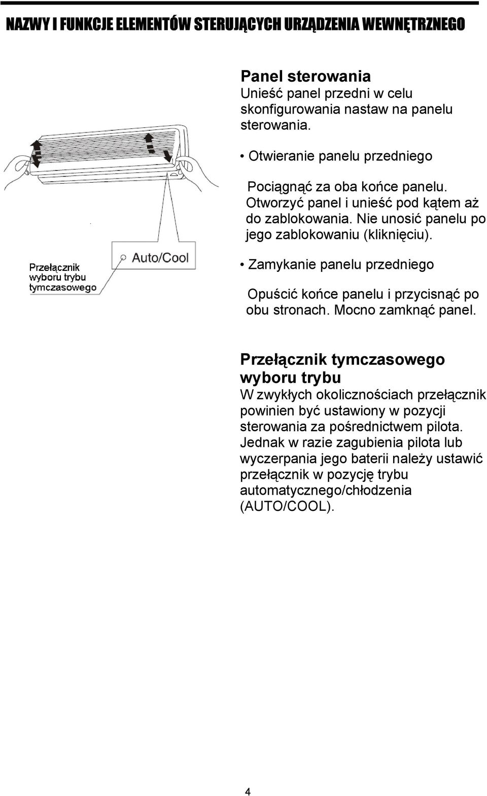 Zamykanie panelu przedniego Opuścić końce panelu i przycisnąć po obu stronach. Mocno zamknąć panel.