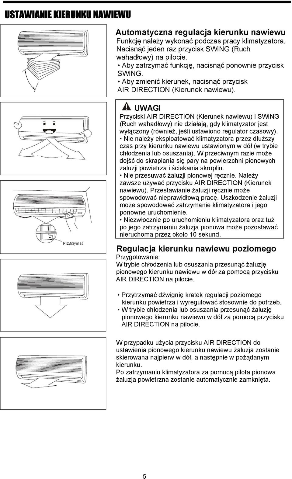 UWAGI Przyciski AIR DIRECTION (Kierunek nawiewu) i SWING (Ruch wahadłowy) nie działają, gdy klimatyzator jest wyłączony (również, jeśli ustawiono regulator czasowy).