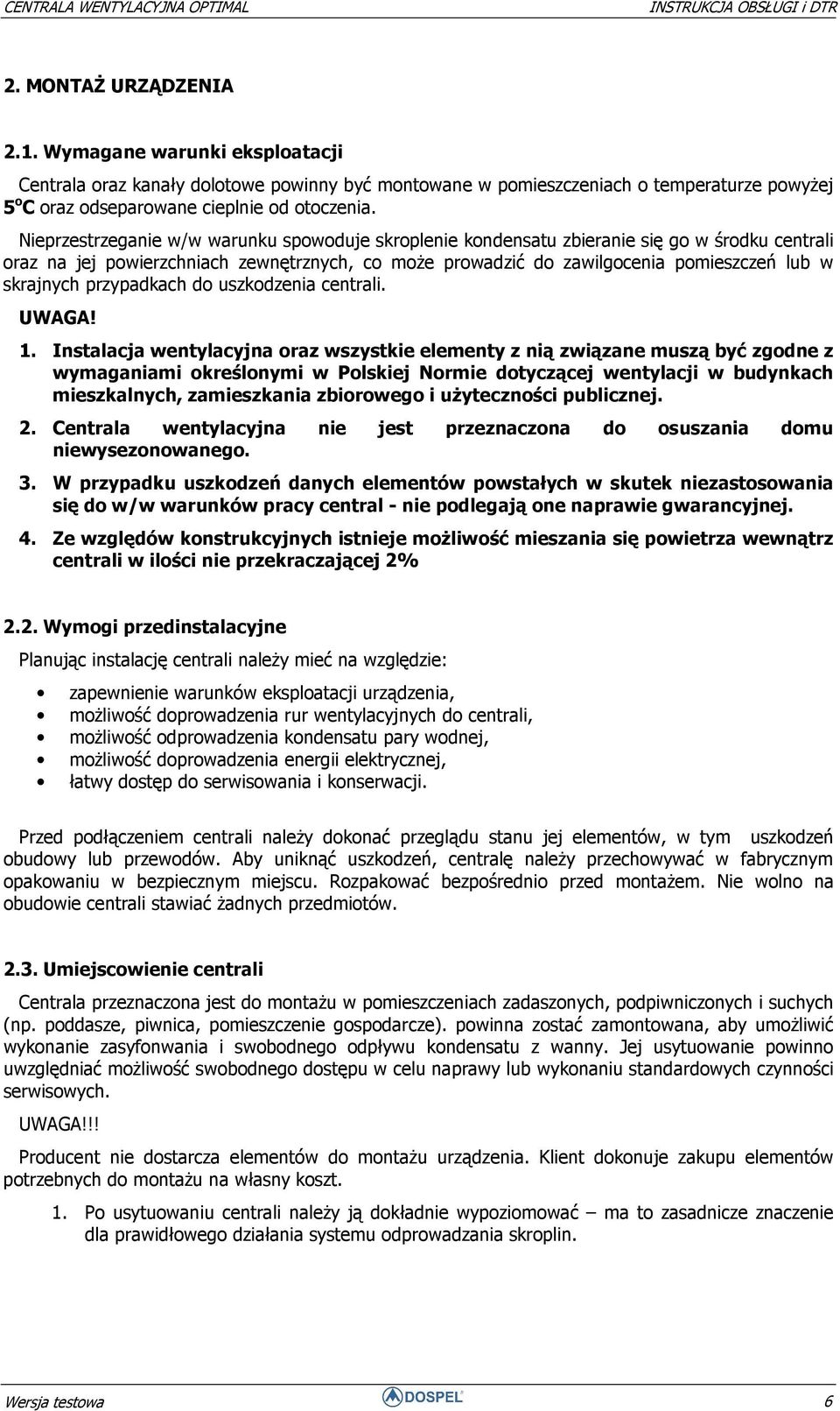 przypadkach do uszkodzenia centrali. UWAGA! 1.