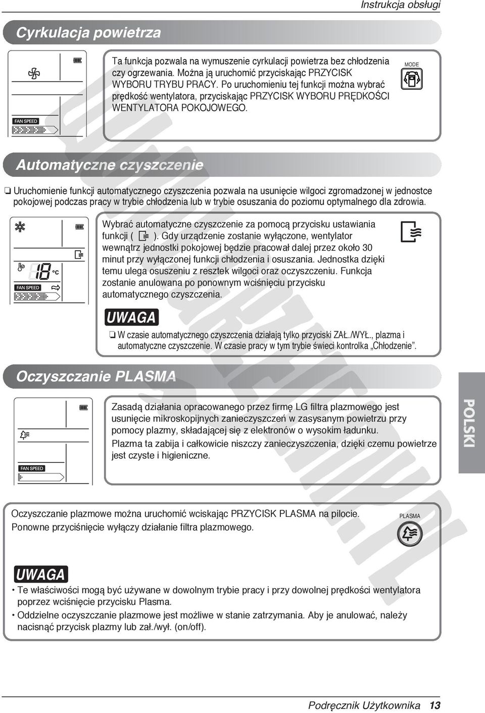 MODE Automatyczne czyszczenie Uruchomienie funkcji automatycznego czyszczenia pozwala na usunięcie wilgoci zgromadzonej w jednostce pokojowej podczas pracy w trybie chłodzenia lub w trybie osuszania