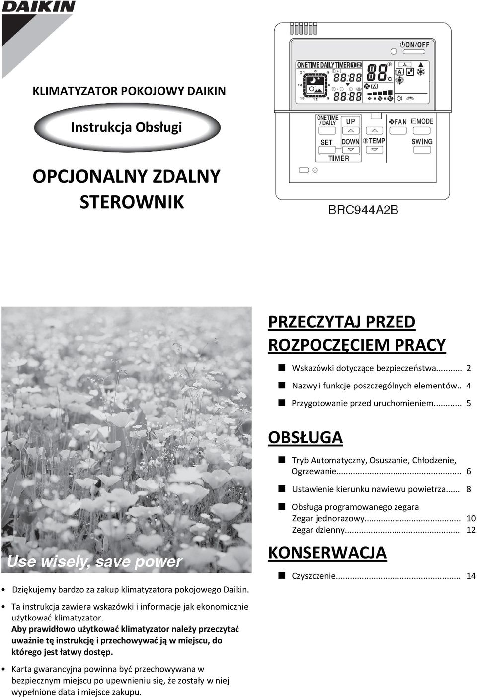.. 8 Dziękujemy bardzo za zakup klimatyzatora pokojowego Daikin. Ta instrukcja zawiera wskazówki i informacje jak ekonomicznie użytkowad klimatyzator.
