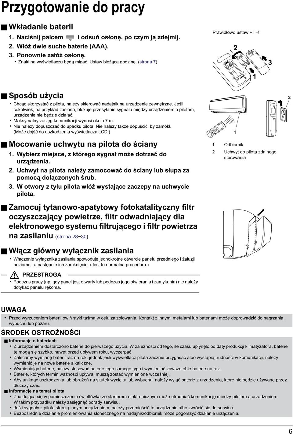 Jeśli cokolwiek, na przykład zasłona, blokuje przesyłanie sygnału między urządzeniem a pilotem, urządzenie nie będzie działać. Maksymalny zasięg komunikacji wynosi około 7 m.