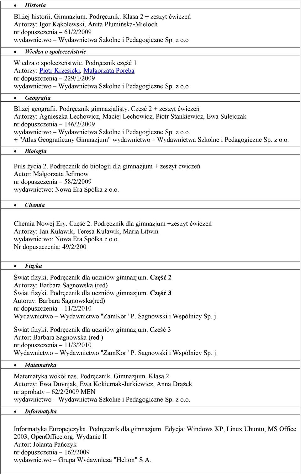 Część 2 + zeszyt ćwiczeń Autorzy: Agnieszka Lechowicz, Maciej Lechowicz, Piotr Stankiewicz, Ewa Sulejczak nr dopuszczenia 146/2/2009. + "Atlas Geograficzny Gimnazjum". Puls życia 2.