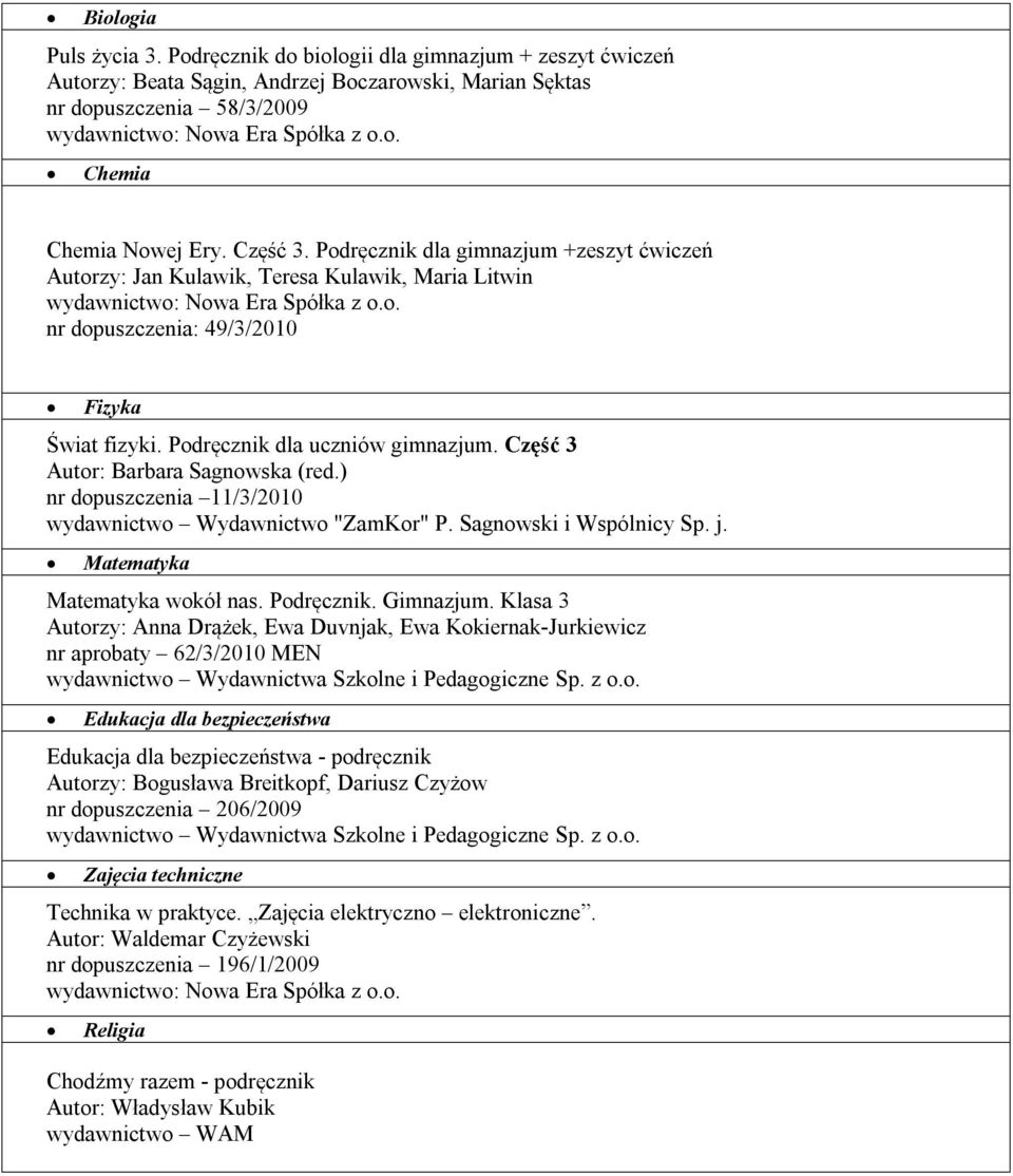 wokół nas. Podręcznik. Gimnazjum. Klasa 3 Autorzy: Anna Drążek, Ewa Duvnjak, Ewa Kokiernak-Jurkiewicz nr aprobaty 62/3/2010 MEN.