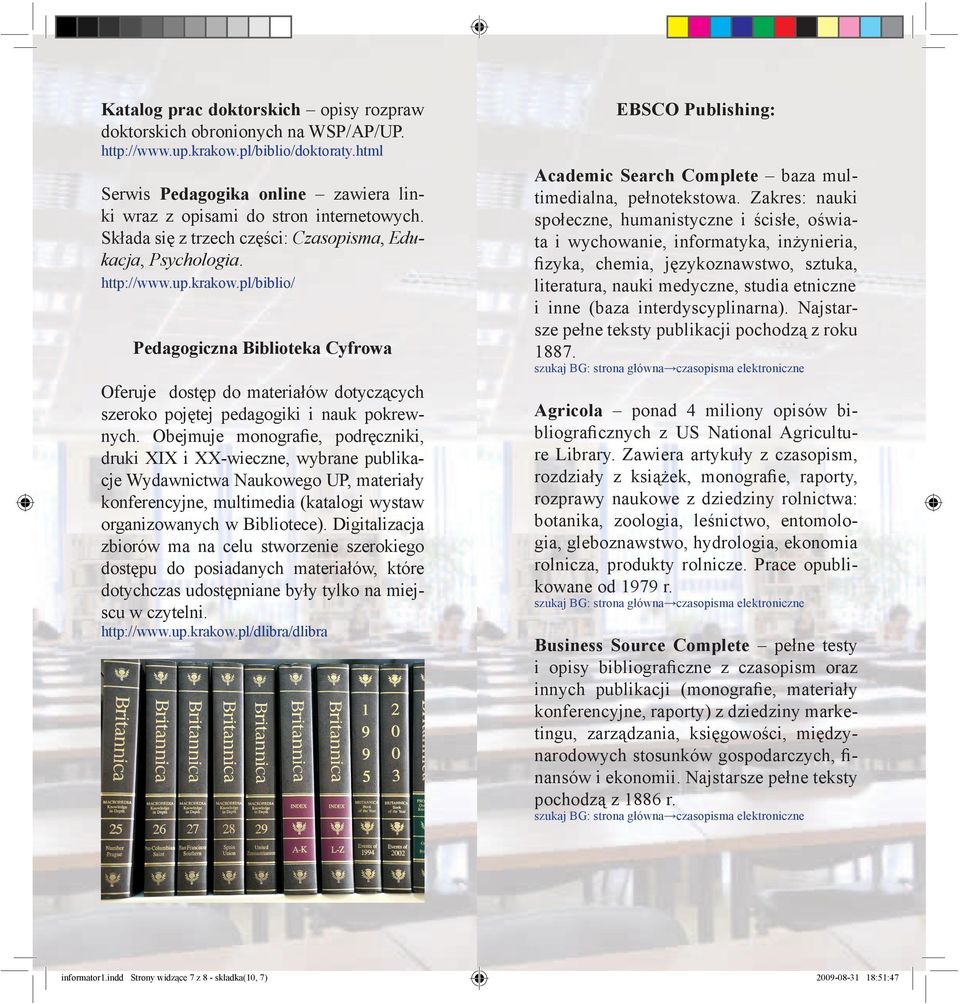 pl/biblio/ Pedagogiczna Biblioteka Cyfrowa Academic Search Complete baza multimedialna, pełnotekstowa.