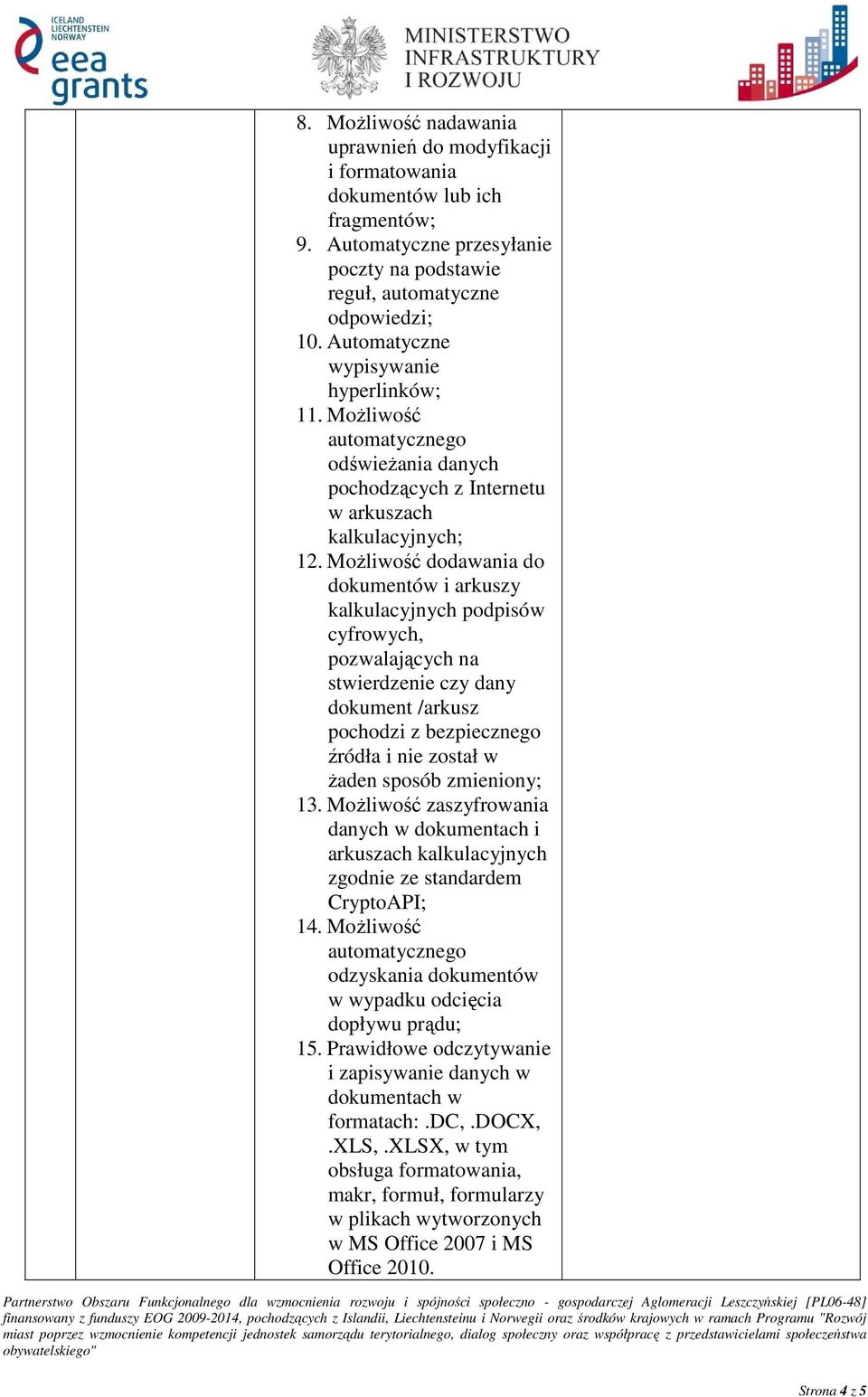 Możliwość dodawania do dokumentów i arkuszy kalkulacyjnych podpisów cyfrowych, pozwalających na stwierdzenie czy dany dokument /arkusz pochodzi z bezpiecznego źródła i nie został w żaden sposób