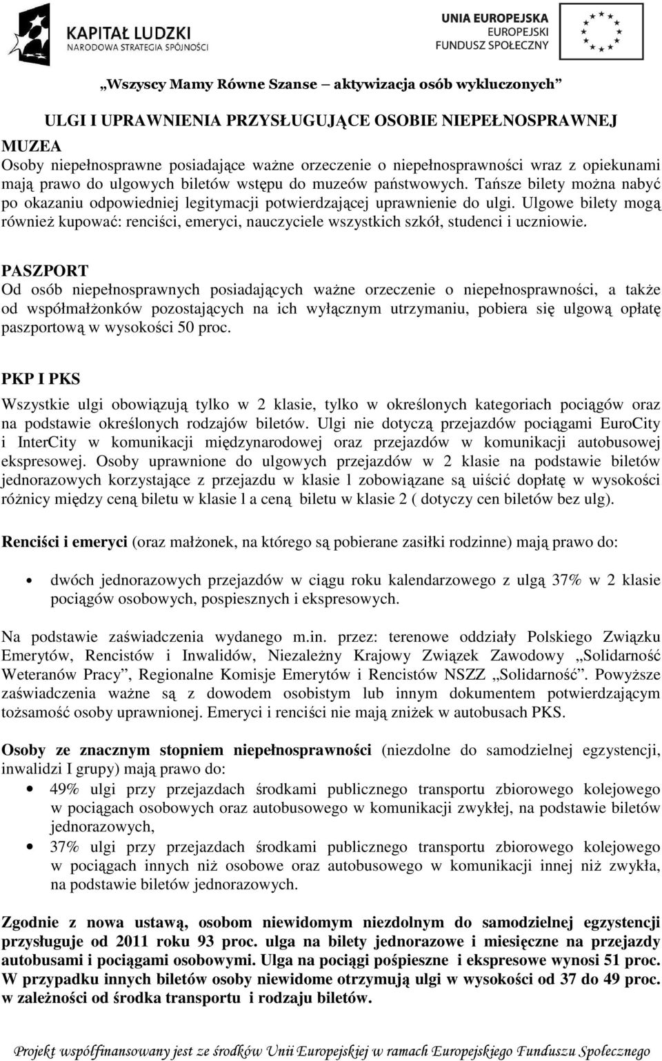 Ulgowe bilety mogą również kupować: renciści, emeryci, nauczyciele wszystkich szkół, studenci i uczniowie.