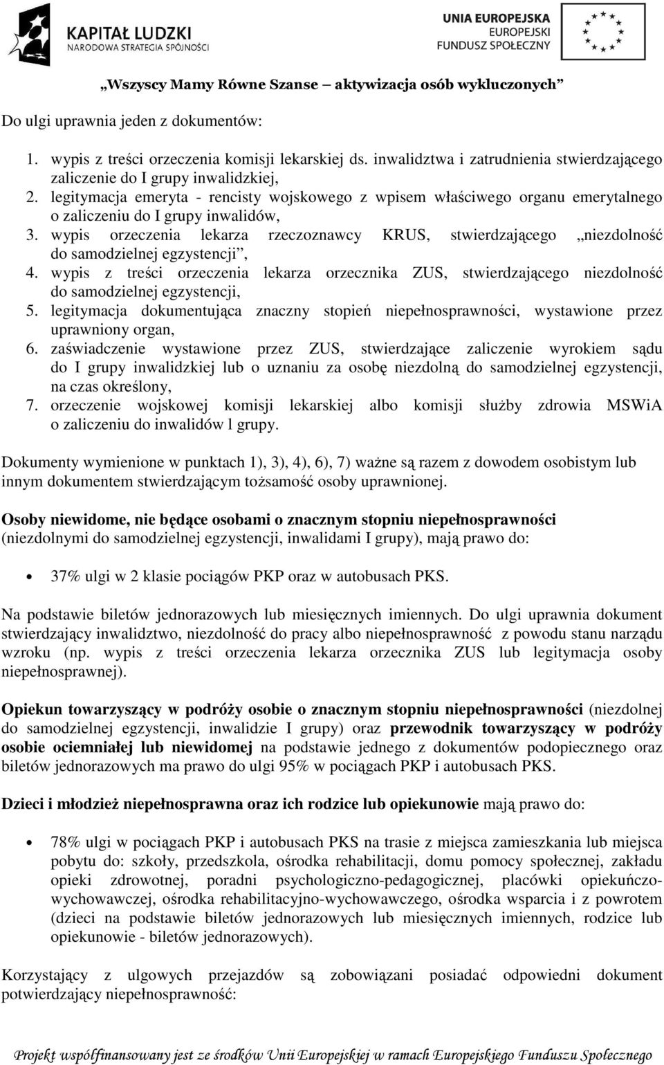 wypis orzeczenia lekarza rzeczoznawcy KRUS, stwierdzającego niezdolność do samodzielnej egzystencji, 4.