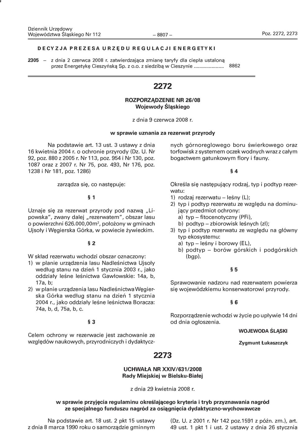 w sprawie uznania za rezerwat przyrody Na podstawie art. 13 ust. 3 ustawy z dnia 16 kwietnia 2004 r. o ochronie przyrody (Dz. U. Nr 92, poz. 880 z 2005 r. Nr 113, poz. 954 i Nr 130, poz.