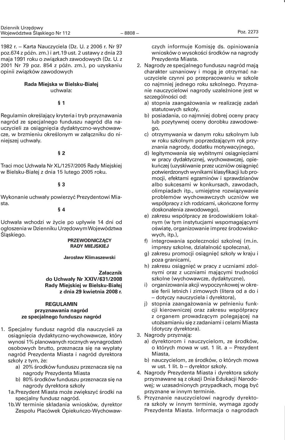 ), po uzyskaniu opinii związków zawodowych Rada Miejska w Bielsku-Białej uchwala: Regulamin określający kryteria i tryb przyznawania nagród ze specjalnego funduszu nagród dla nauczycieli za