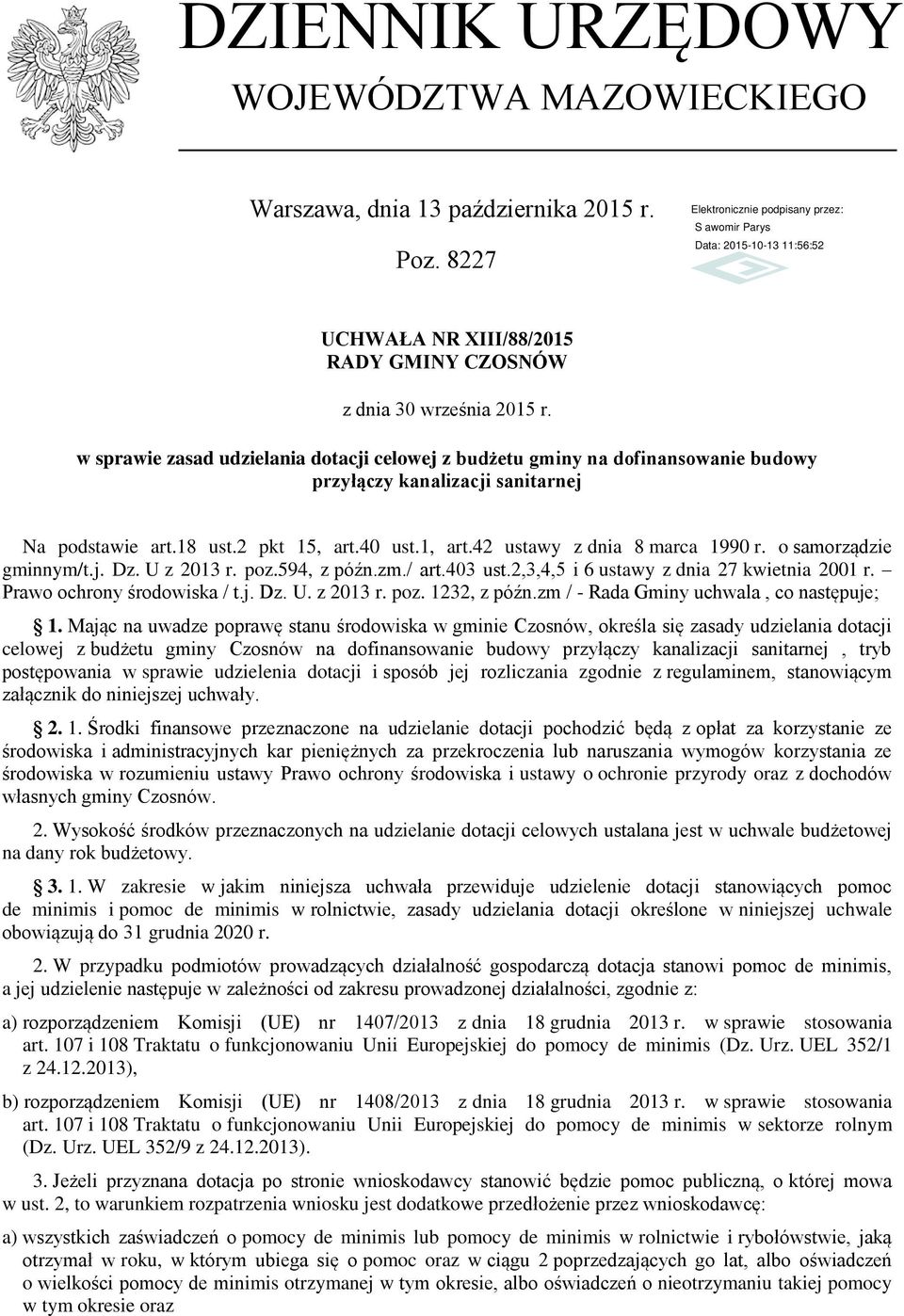 42 ustawy z dnia 8 marca 1990 r. o samorządzie gminnym/t.j. Dz. U z 2013 r. poz.594, z późn.zm./ art.403 ust.2,3,4,5 i 6 ustawy z dnia 27 kwietnia 2001 r. Prawo ochrony środowiska / t.j. Dz. U. z 2013 r. poz. 1232, z późn.