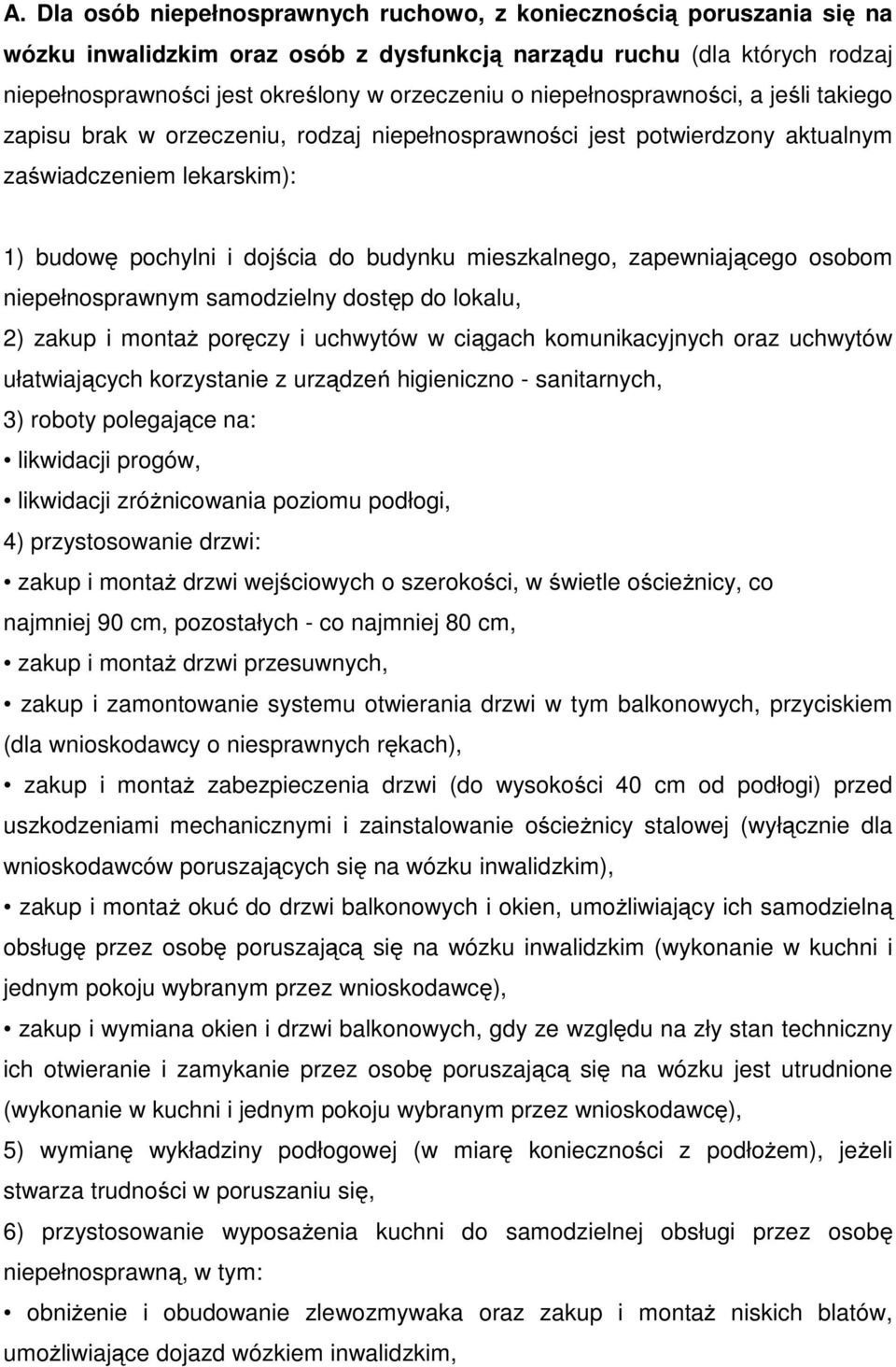 zapewniającego osobom niepełnosprawnym samodzielny dostęp do lokalu, 2) zakup i montaż poręczy i uchwytów w ciągach komunikacyjnych oraz uchwytów ułatwiających korzystanie z urządzeń higieniczno -