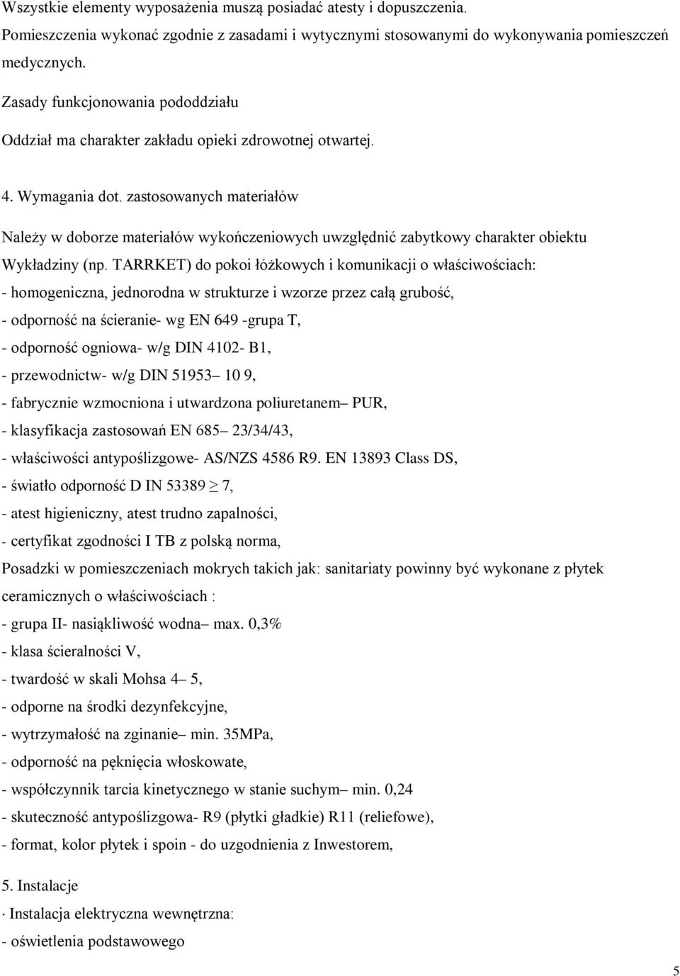 zastosowanych materiałów Należy w doborze materiałów wykończeniowych uwzględnić zabytkowy charakter obiektu Wykładziny (np.