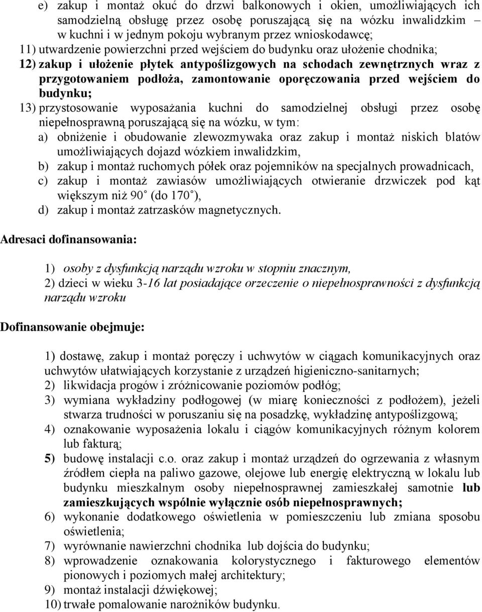 oporęczowania przed wejściem do budynku; 13) przystosowanie wyposażania kuchni do samodzielnej obsługi przez osobę niepełnosprawną poruszającą się na wózku, w tym: a) obniżenie i obudowanie