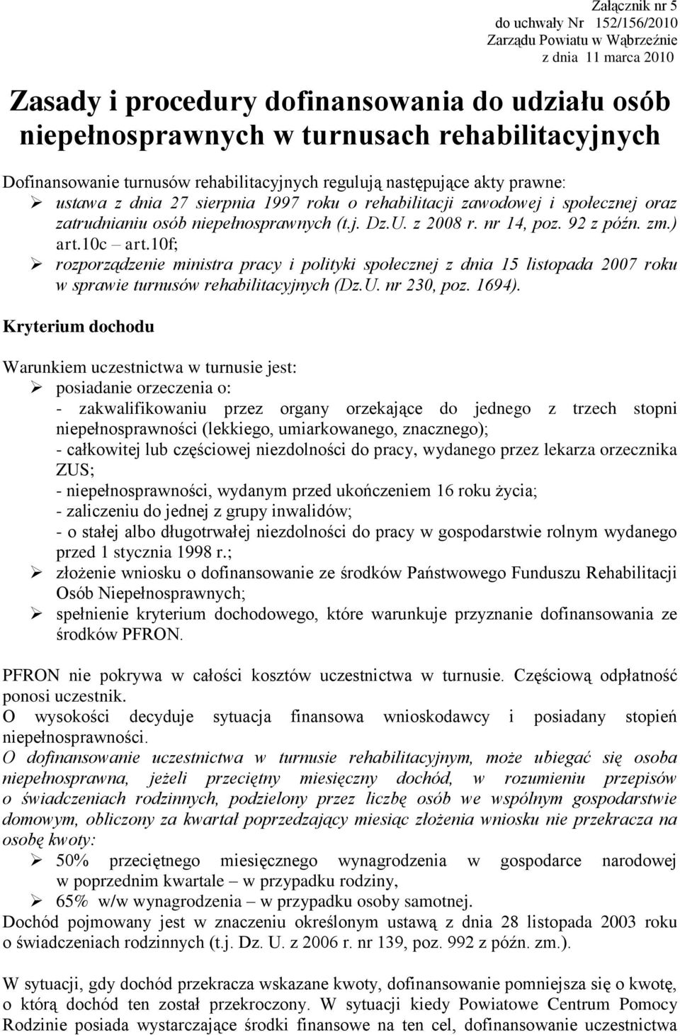 U. z 2008 r. nr 14, poz. 92 z późn. zm.) art.10c art.10f; rozporządzenie ministra pracy i polityki społecznej z dnia 15 listopada 2007 roku w sprawie turnusów rehabilitacyjnych (Dz.U. nr 230, poz.