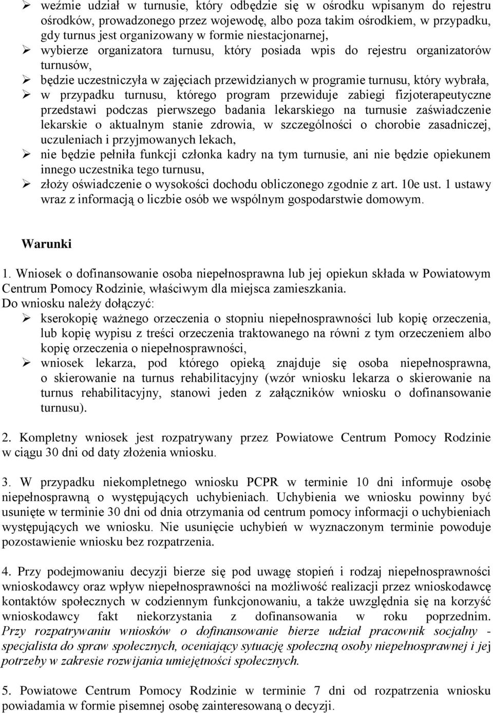 turnusu, którego program przewiduje zabiegi fizjoterapeutyczne przedstawi podczas pierwszego badania lekarskiego na turnusie zaświadczenie lekarskie o aktualnym stanie zdrowia, w szczególności o