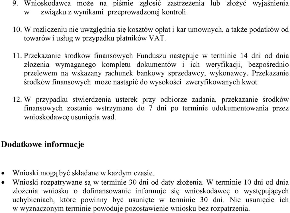 Przekazanie środków finansowych Funduszu następuje w terminie 14 dni od dnia złożenia wymaganego kompletu dokumentów i ich weryfikacji, bezpośrednio przelewem na wskazany rachunek bankowy sprzedawcy,