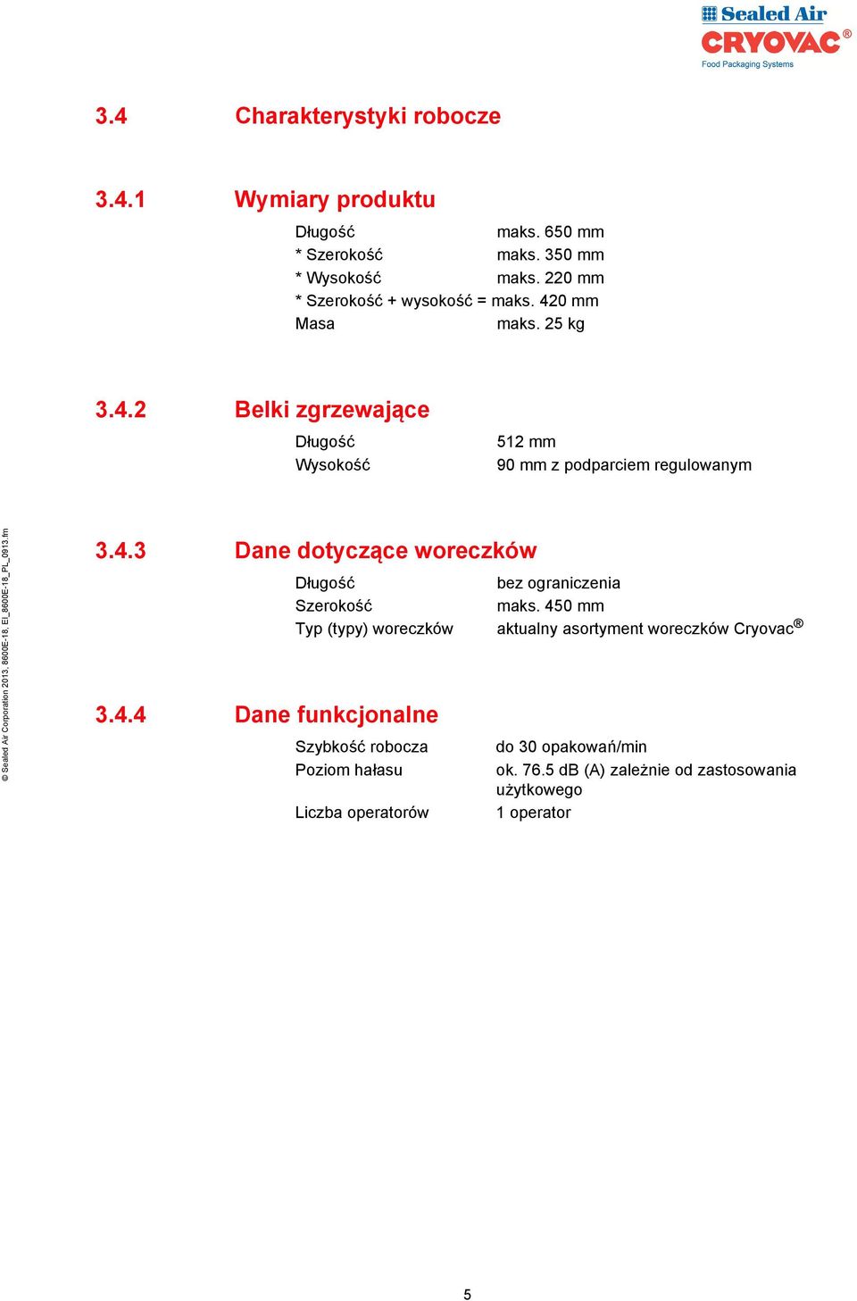 4.3 Dane dotyczące woreczków 3.4.4 Dane funkcjonalne Długość bez ograniczenia Szerokość maks.