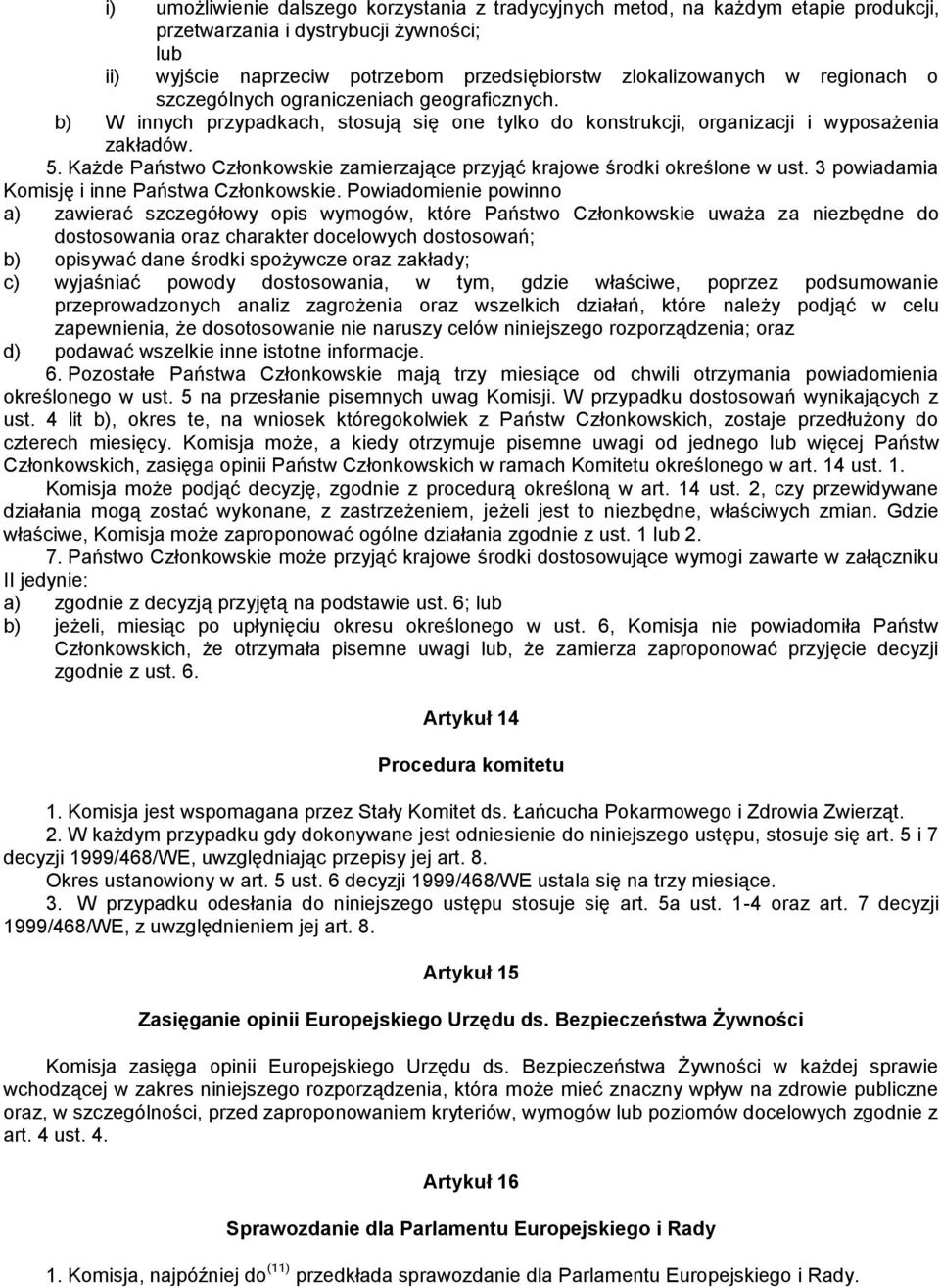 Każde Państwo Członkowskie zamierzające przyjąć krajowe środki określone w ust. 3 powiadamia Komisję i inne Państwa Członkowskie.