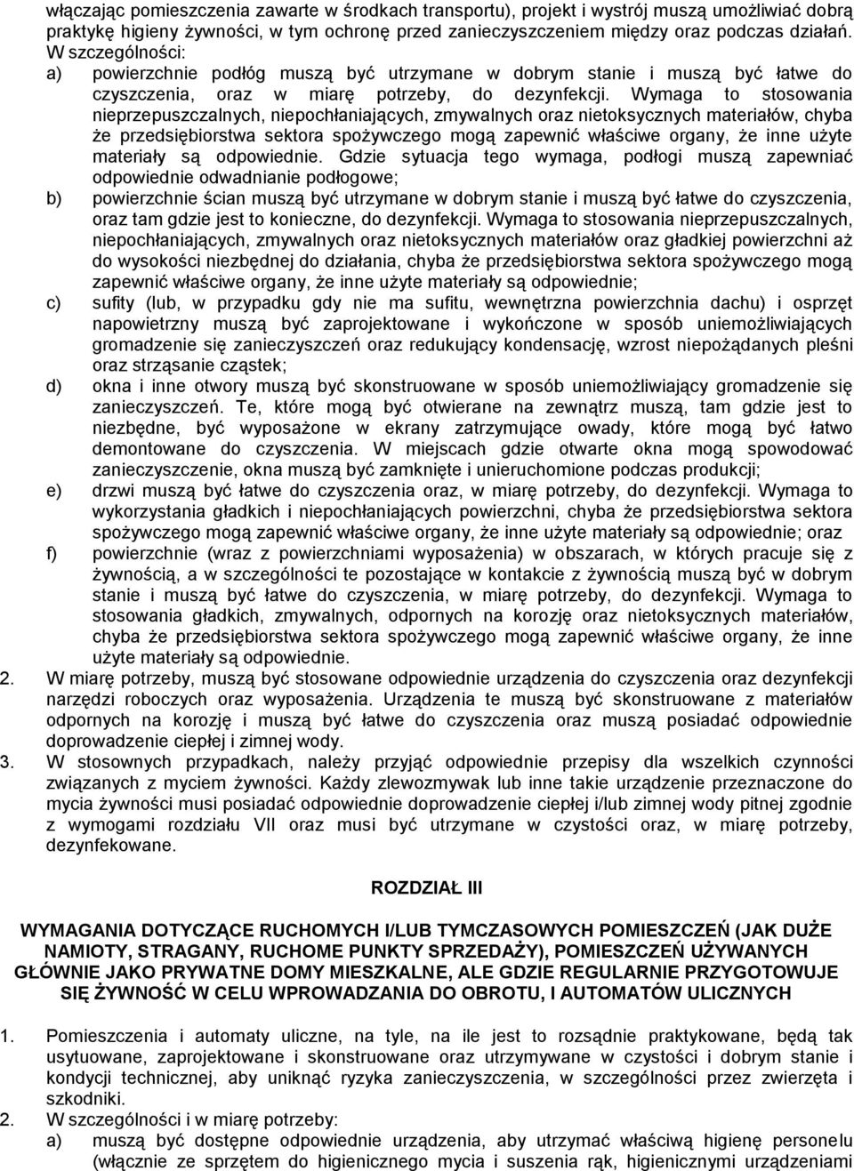 Wymaga to stosowania nieprzepuszczalnych, niepochłaniających, zmywalnych oraz nietoksycznych materiałów, chyba że przedsiębiorstwa sektora spożywczego mogą zapewnić właściwe organy, że inne użyte