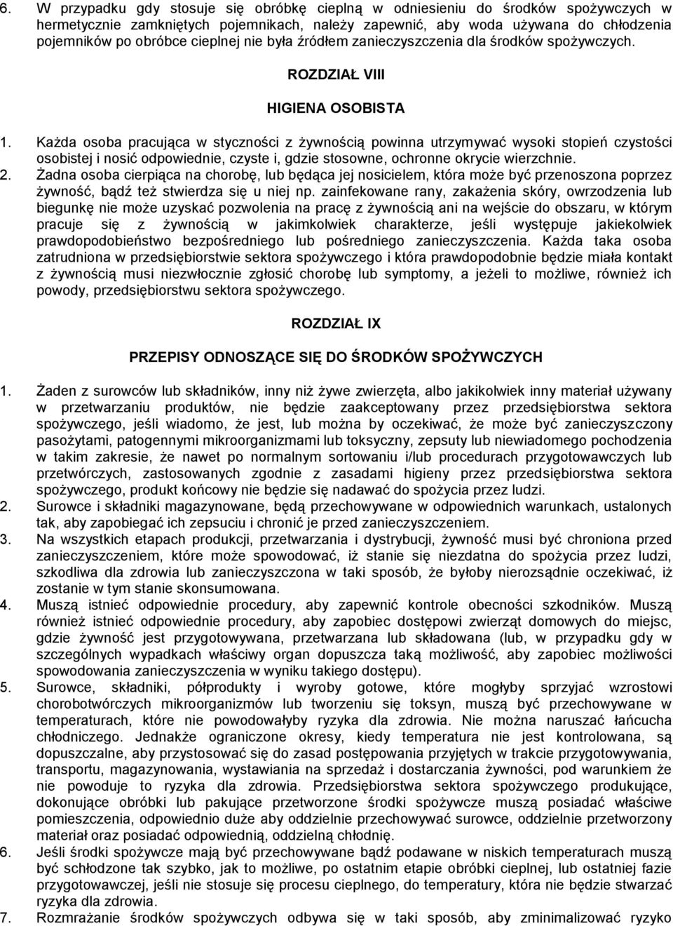 Każda osoba pracująca w styczności z żywnością powinna utrzymywać wysoki stopień czystości osobistej i nosić odpowiednie, czyste i, gdzie stosowne, ochronne okrycie wierzchnie. 2.