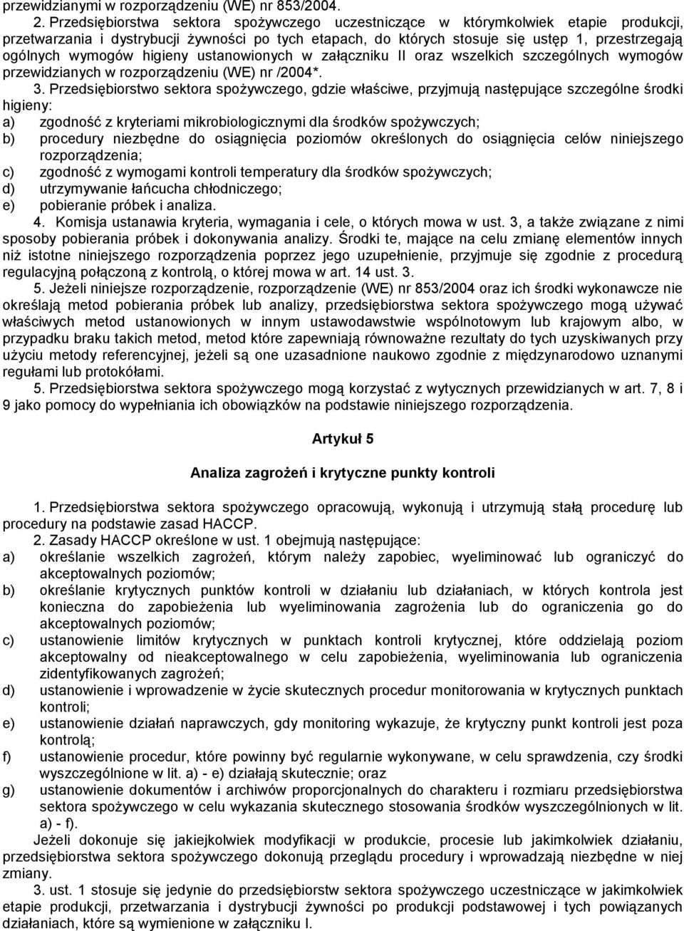 wymogów higieny ustanowionych w załączniku II oraz wszelkich szczególnych wymogów przewidzianych w rozporządzeniu (WE) nr /2004*. 3.